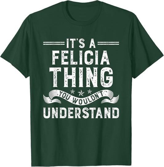 It's a Felicia Thing You Wouldn't Understand Funny Name T-Shirt - T-Shirt | Forest