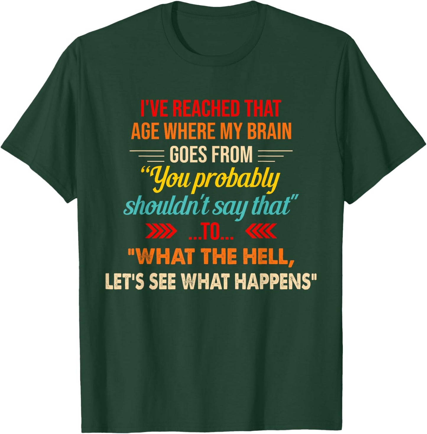 I've Reached That Age Where My Brain Goes From You Probably T-Shirt - T-Shirt | Forest