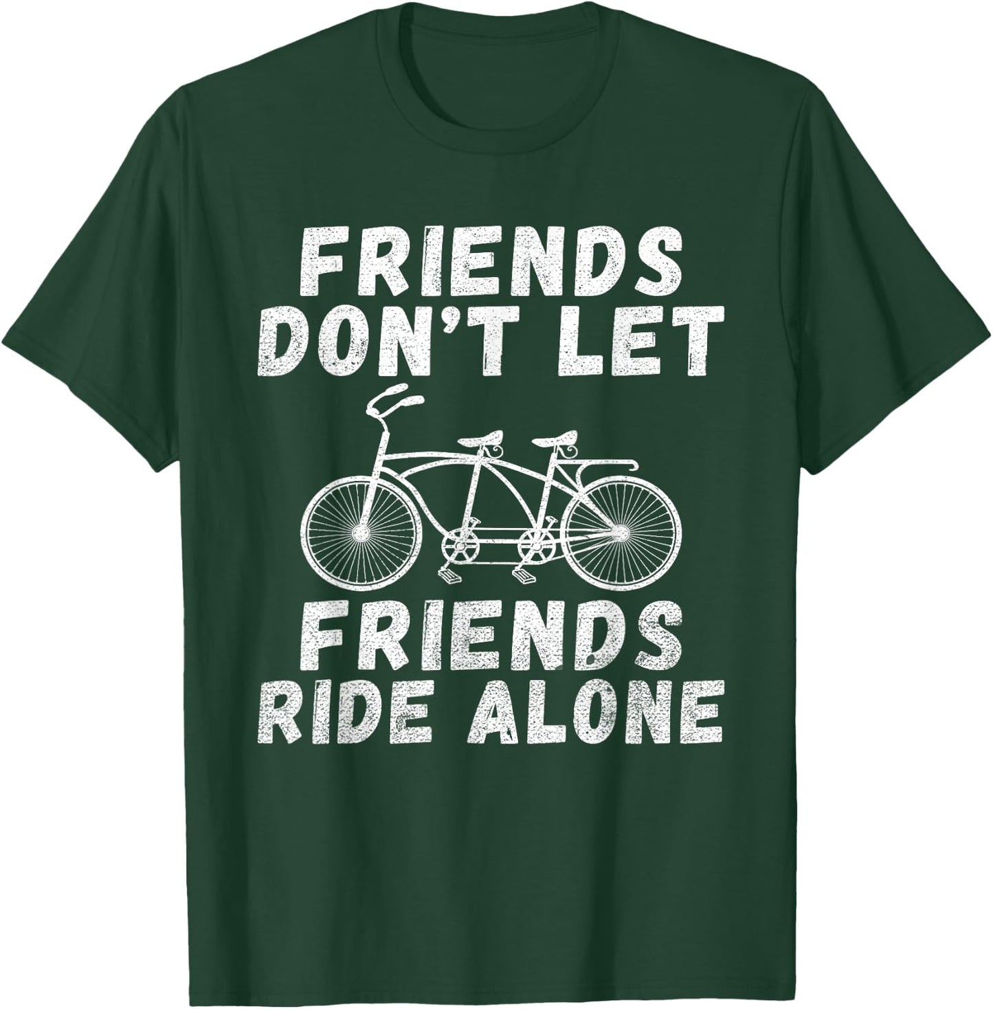 Friends dont let Friends ride alone Tandem Bike T-Shirt - T-Shirt | Forest