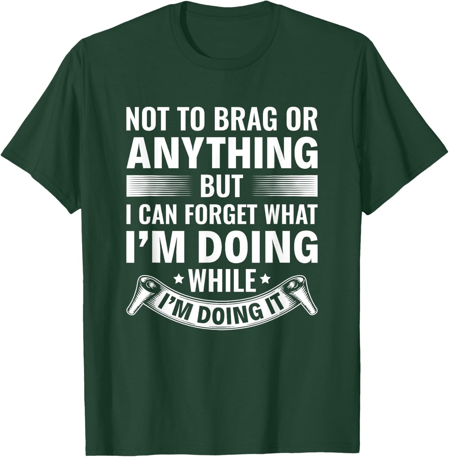 I Can Forget What I’m Doing While I’m Doing It Old People T-Shirt - T-Shirt | Forest