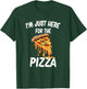I'm Just Here For The Pizza T-Shirt - T-Shirt | Forest