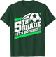 5th Grade Soccer - Back To School - First Day Of 5th Grade T-Shirt - T-Shirt | Forest