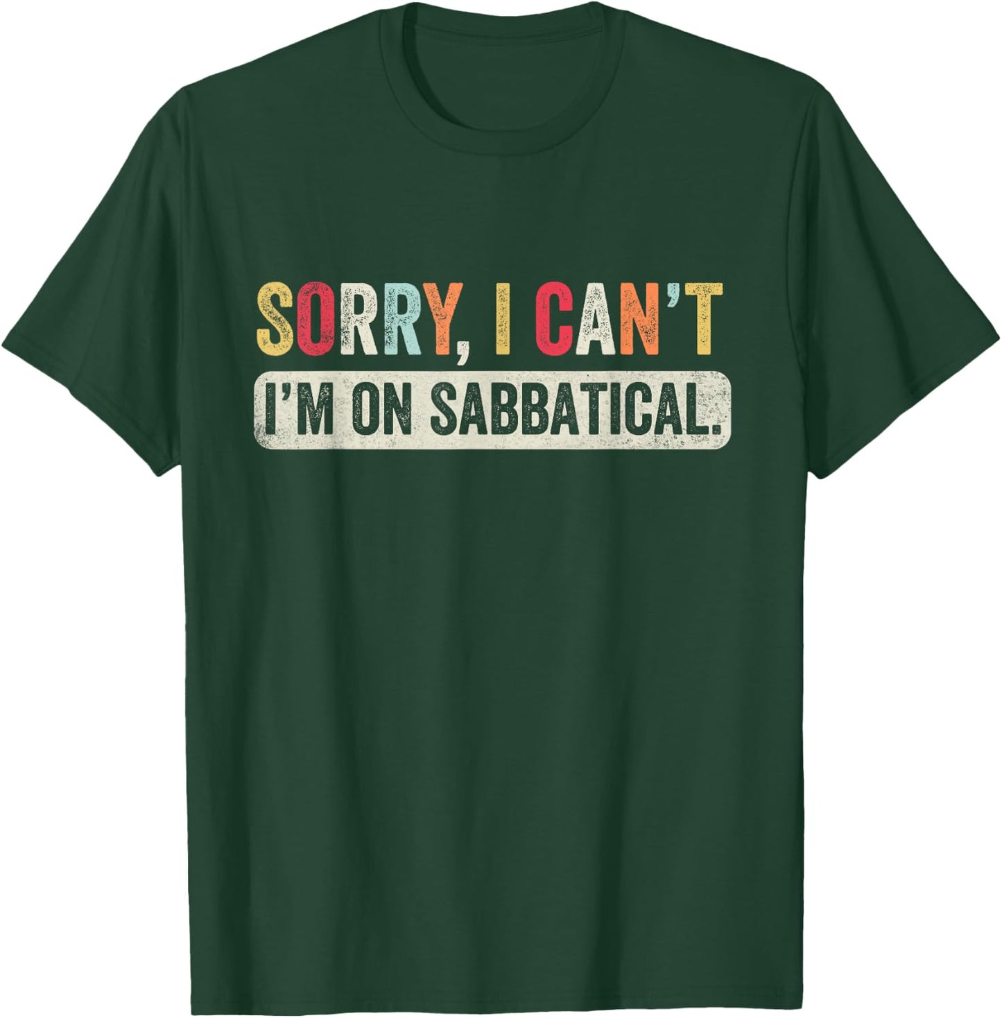 Sorry I cant I'm on Sabbatical T-Shirt - T-Shirt | Forest