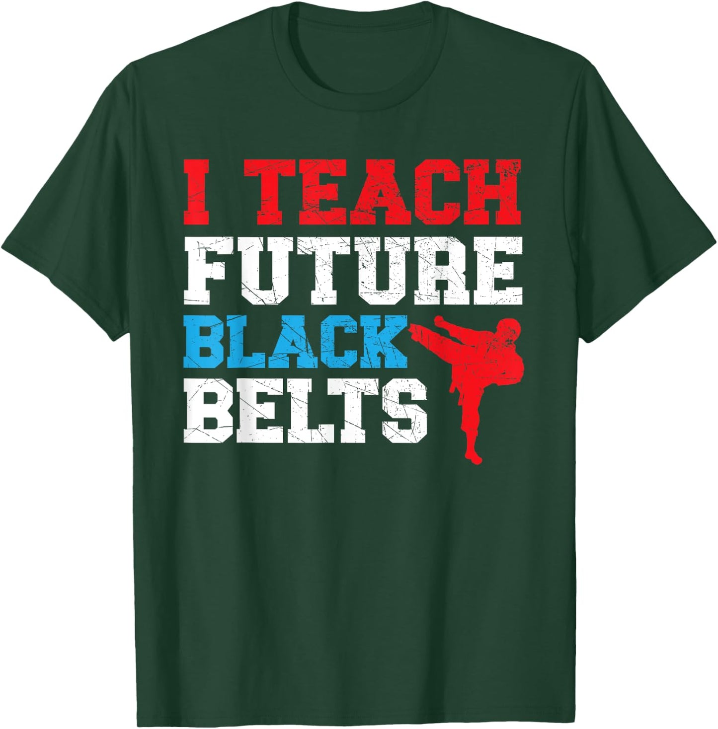 I Teach Future Black Belts Martial Arts Taekwondo T-Shirt - T-Shirt | Forest