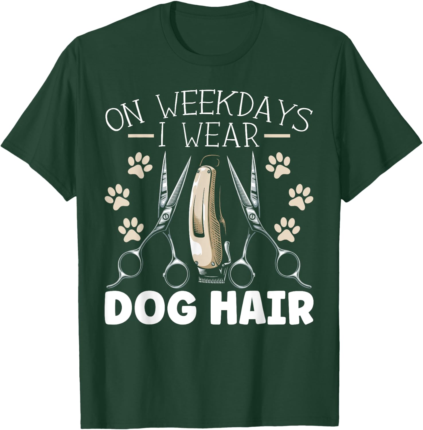 On Weekdays I Wear Dog Hair Dog Grooming Dog Groomer Women T-Shirt - T-Shirt | Forest