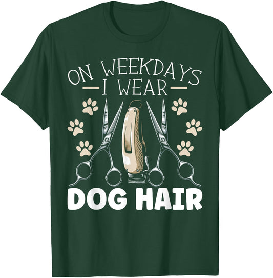 On Weekdays I Wear Dog Hair Dog Grooming Dog Groomer Women T-Shirt - T-Shirt | Forest