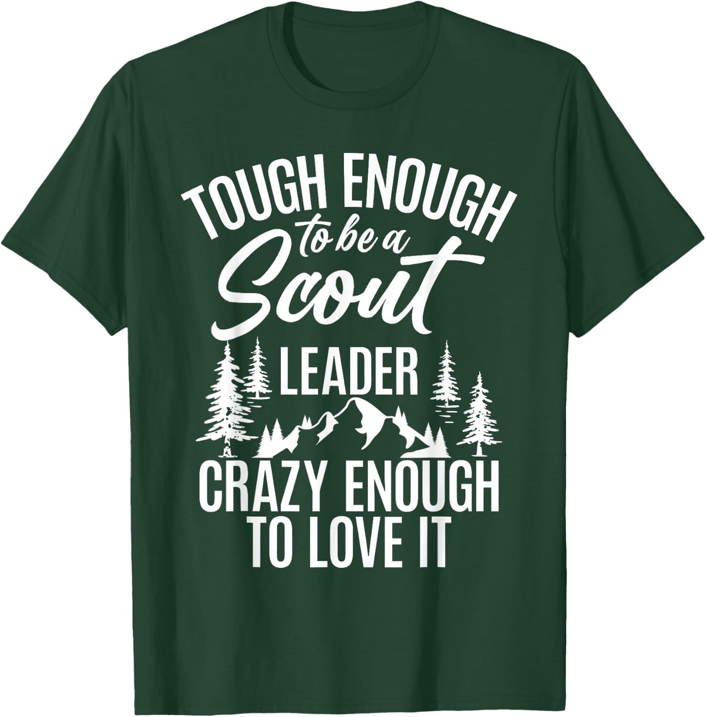 Tough Enough To Be A Scout Leader Crazy Enough To Love It T-Shirt - T-Shirt | Forest