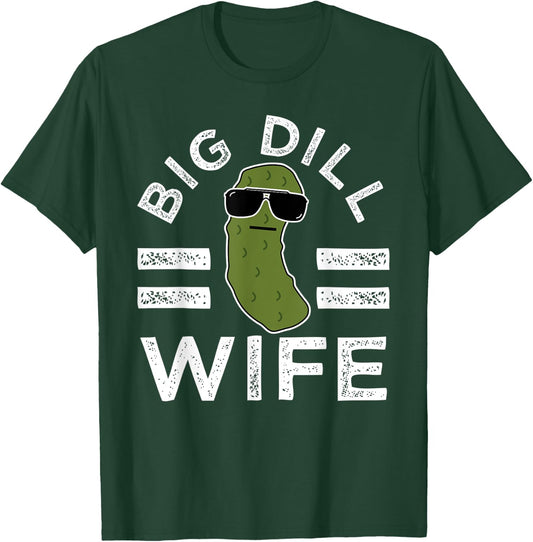 Pickle Pun Big Dill Wife Funny Women Saying Marriage Humor T-Shirt - T-Shirt | Forest