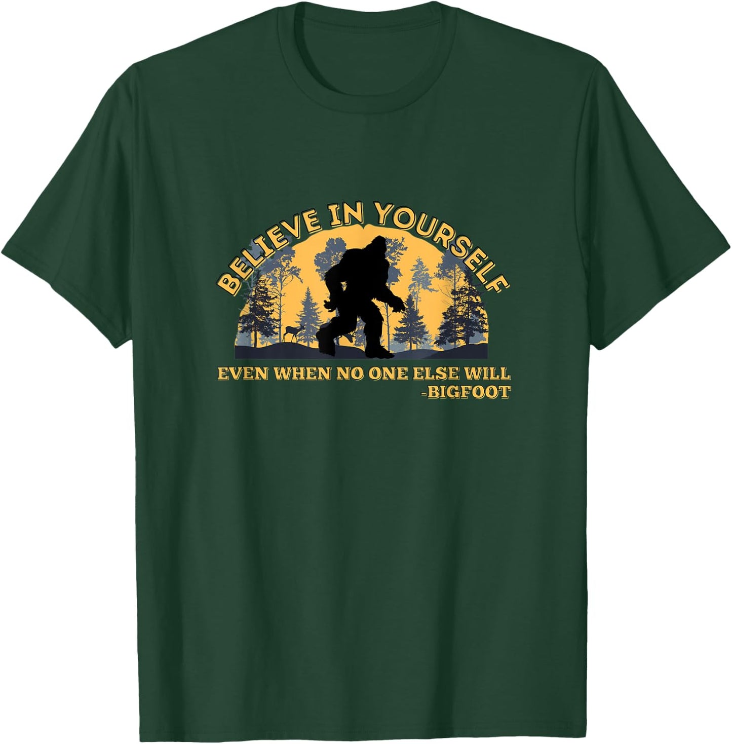 Believe In Yourself Funny Sasquatch Bigfoot T-Shirt - T-Shirt | Forest