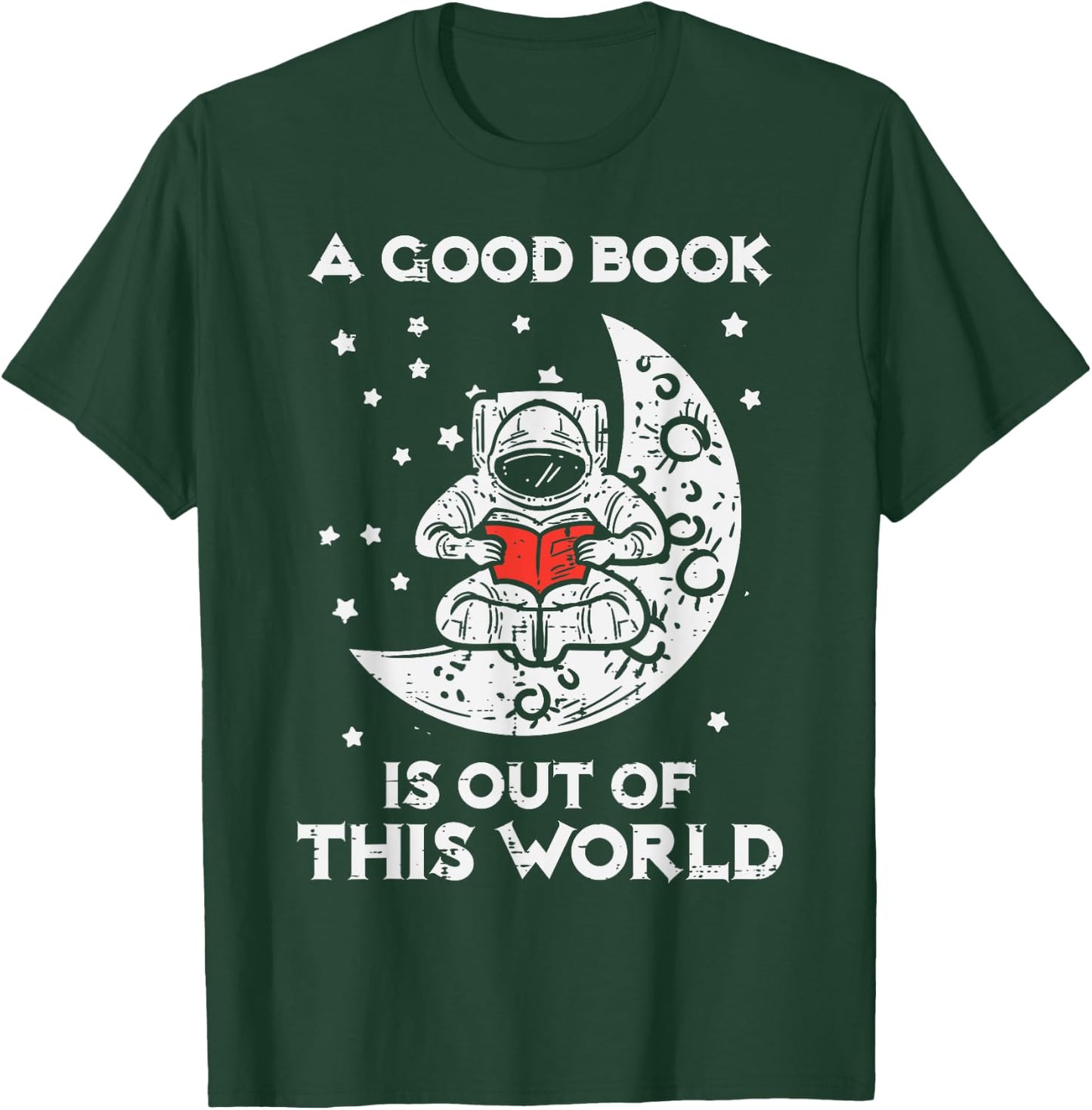 Good Book Is Out Of This World Astronaut Moon Space Bookworm T-Shirt - T-Shirt | Forest