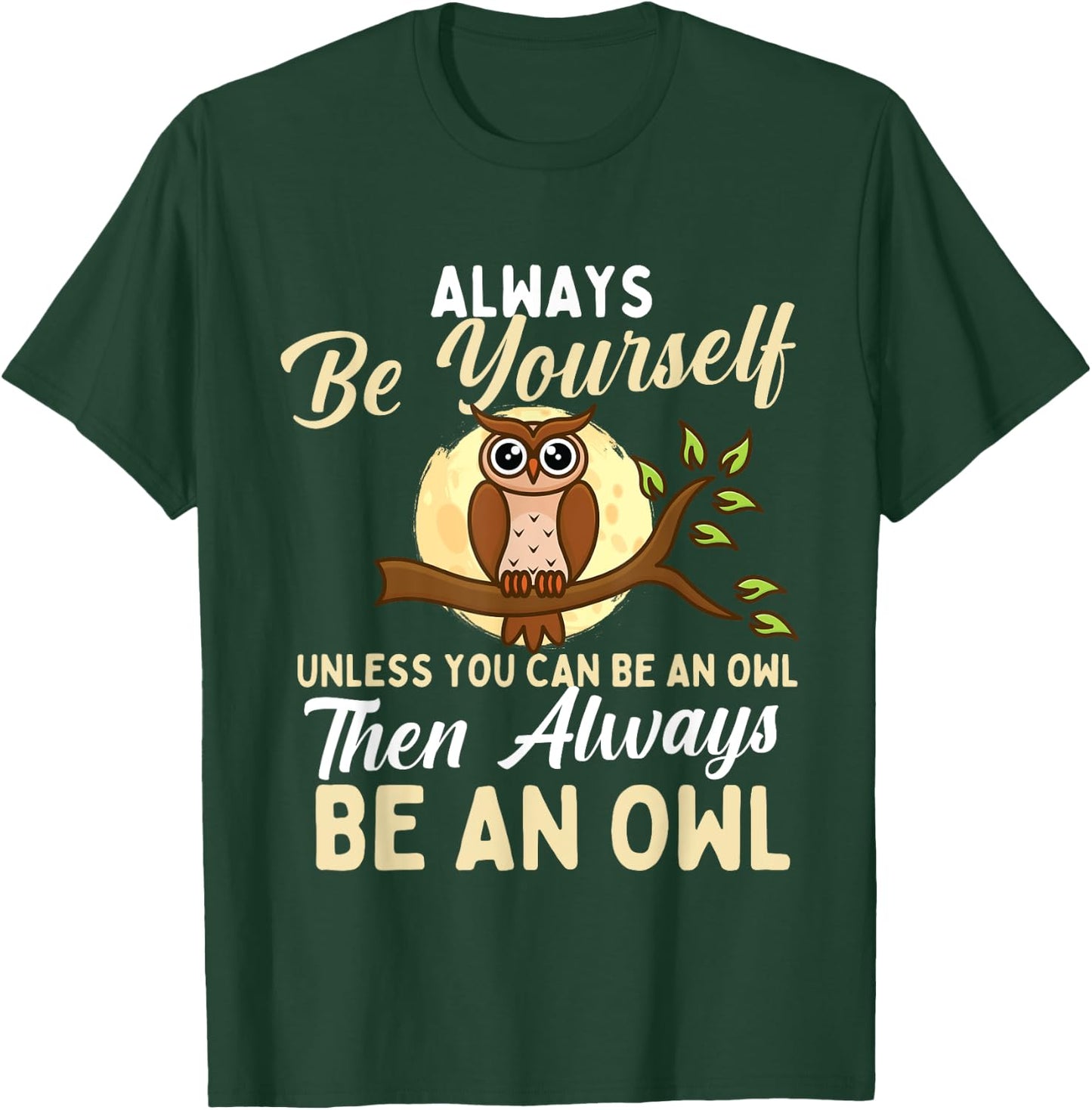 Always Be Yourself Unless You Can Be An Owl - Birds Lover T-Shirt - T-Shirt | Forest