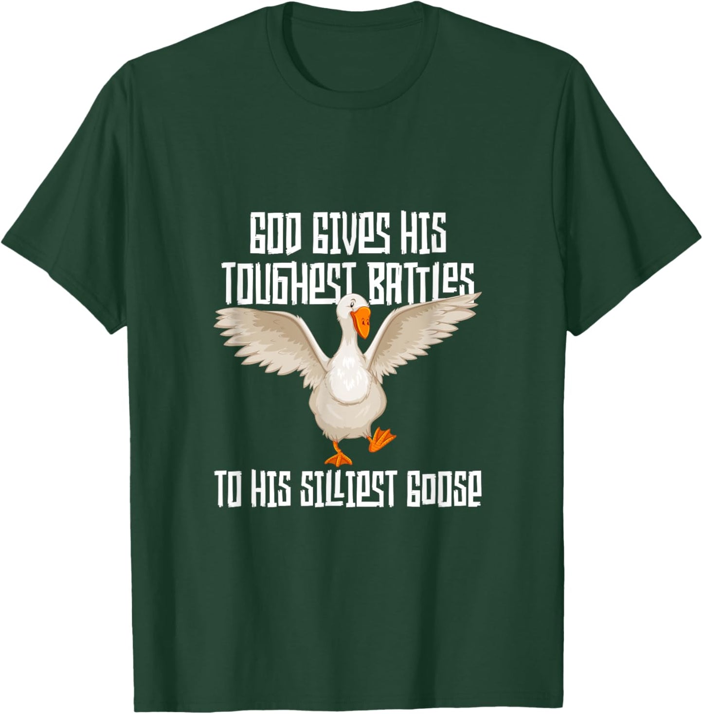 God Gives His Toughest Battles to His Silliest Goose T-Shirt - T-Shirt | Forest