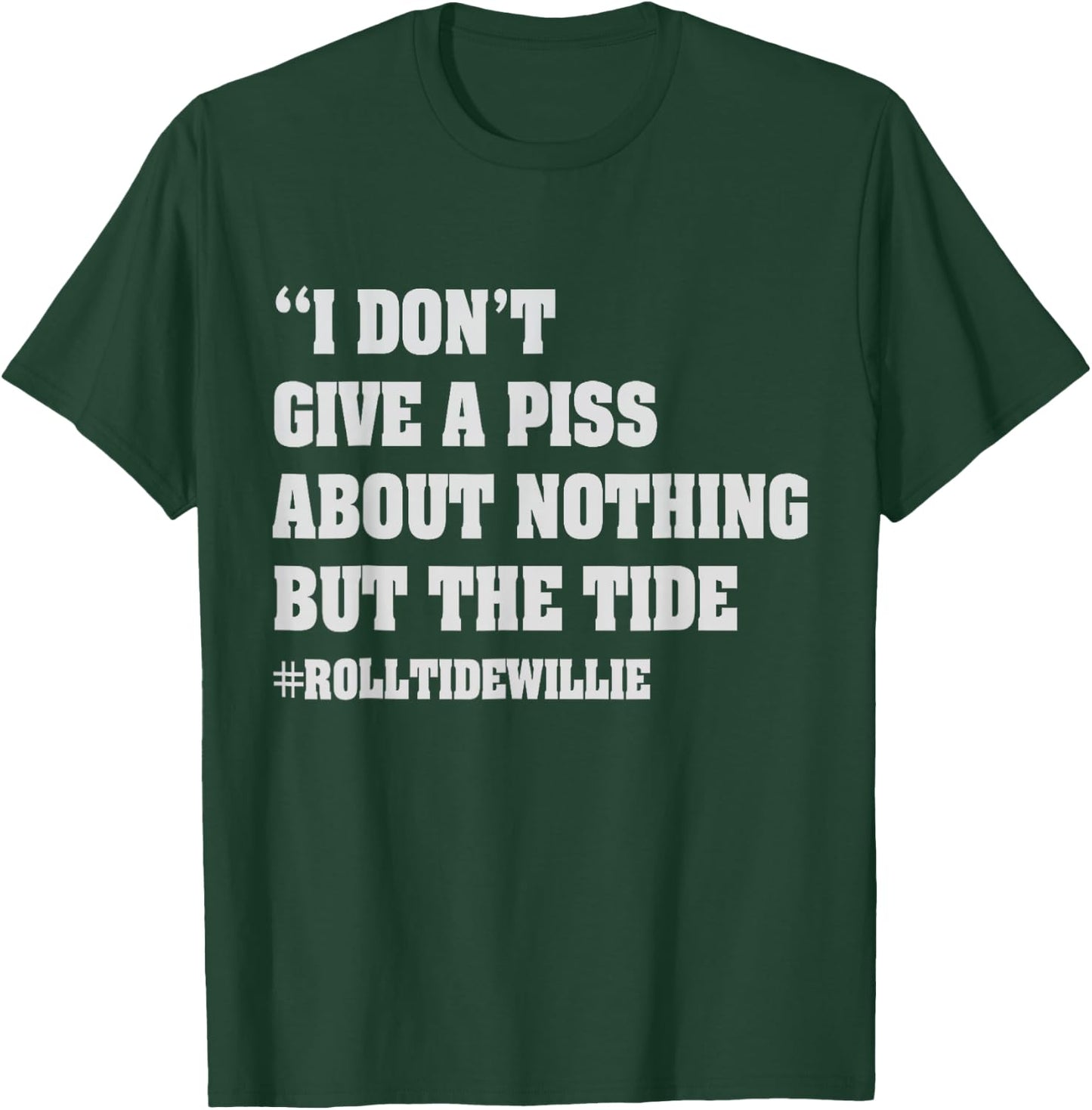 I Don't Give A Piss About Nothing But The Tide Quote T-Shirt - T-Shirt | Forest