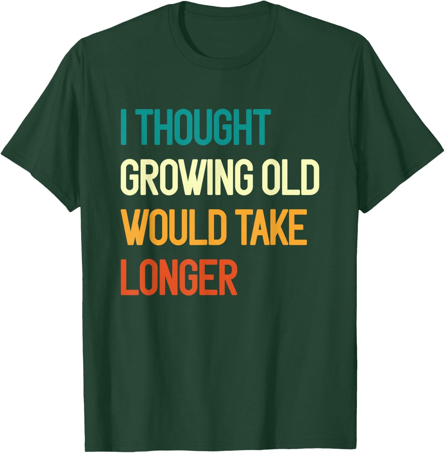 I Thought Growing Old Would Take Longer Grandpa Fathers Day T-Shirt - T-Shirt | Forest