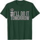I'll Do It Tomorrow Humor Joke Quote Sarcasm T-Shirt - T-Shirt | Forest