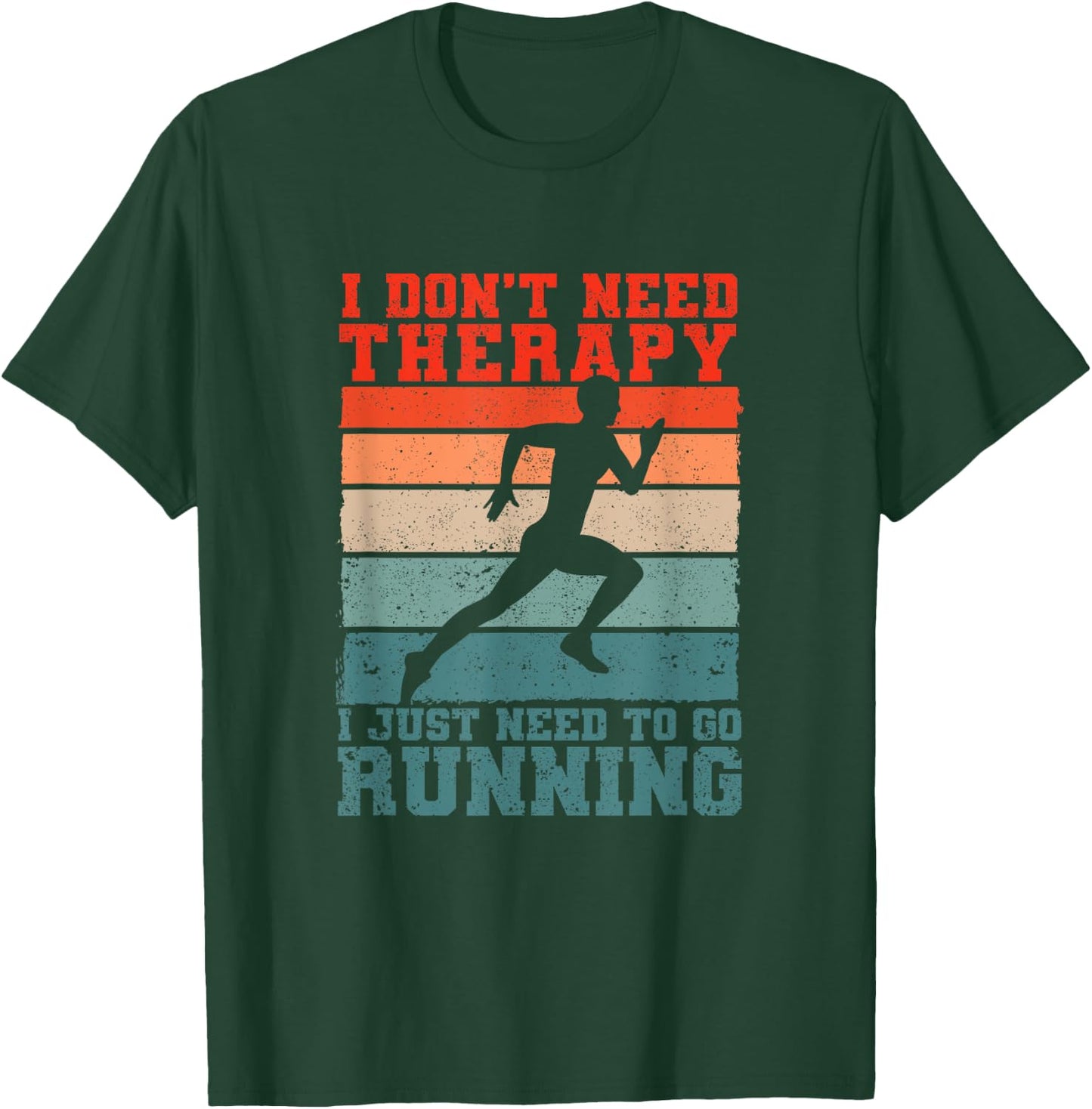 I Don't Need Therapy I Just Need To Go Running Funny Runners T-Shirt - T-Shirt | Forest