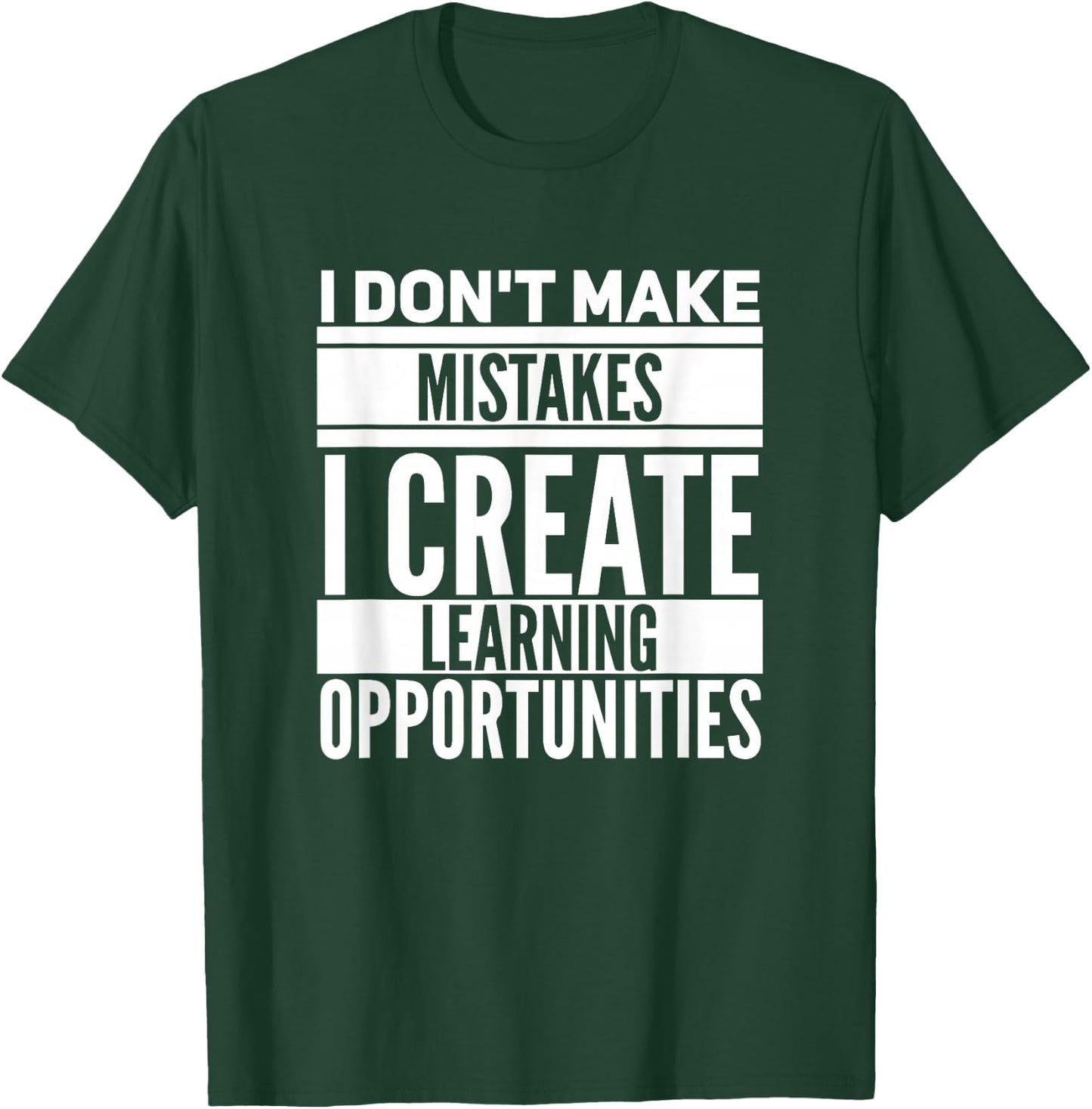 I don't make mistakes; I create learning opportunities. T-Shirt - T-Shirt | Forest