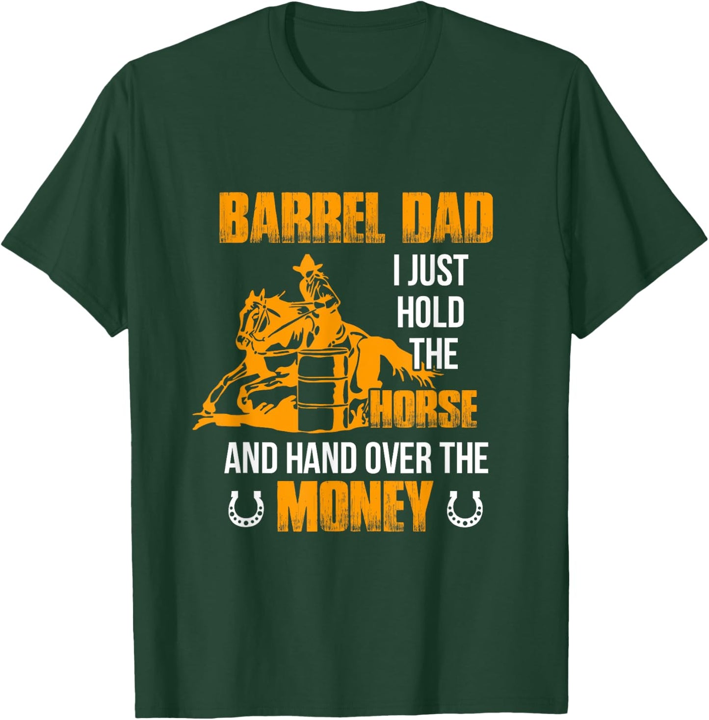 Barrel Dad I Just Hold The Horse Horse Racing Equestrian T-Shirt - T-Shirt | Forest