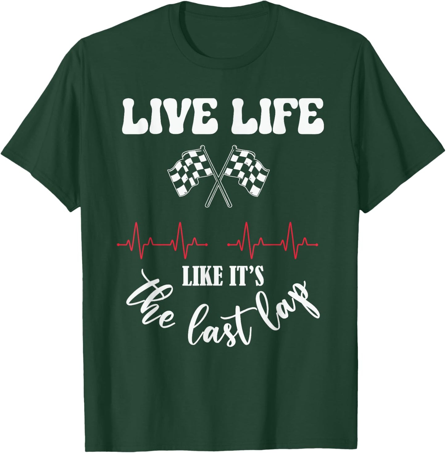 Live Life Like Its The Last Lap Funny Car Racing T-Shirt - T-Shirt | Forest