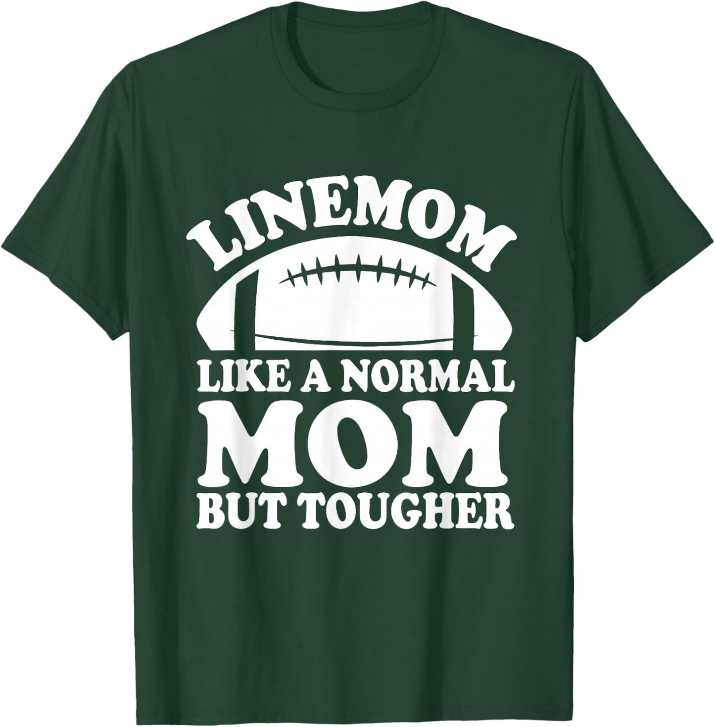 Linemom Like A Normal Mom But Tougher, Football Lineman Mom T-Shirt - T-Shirt | Forest