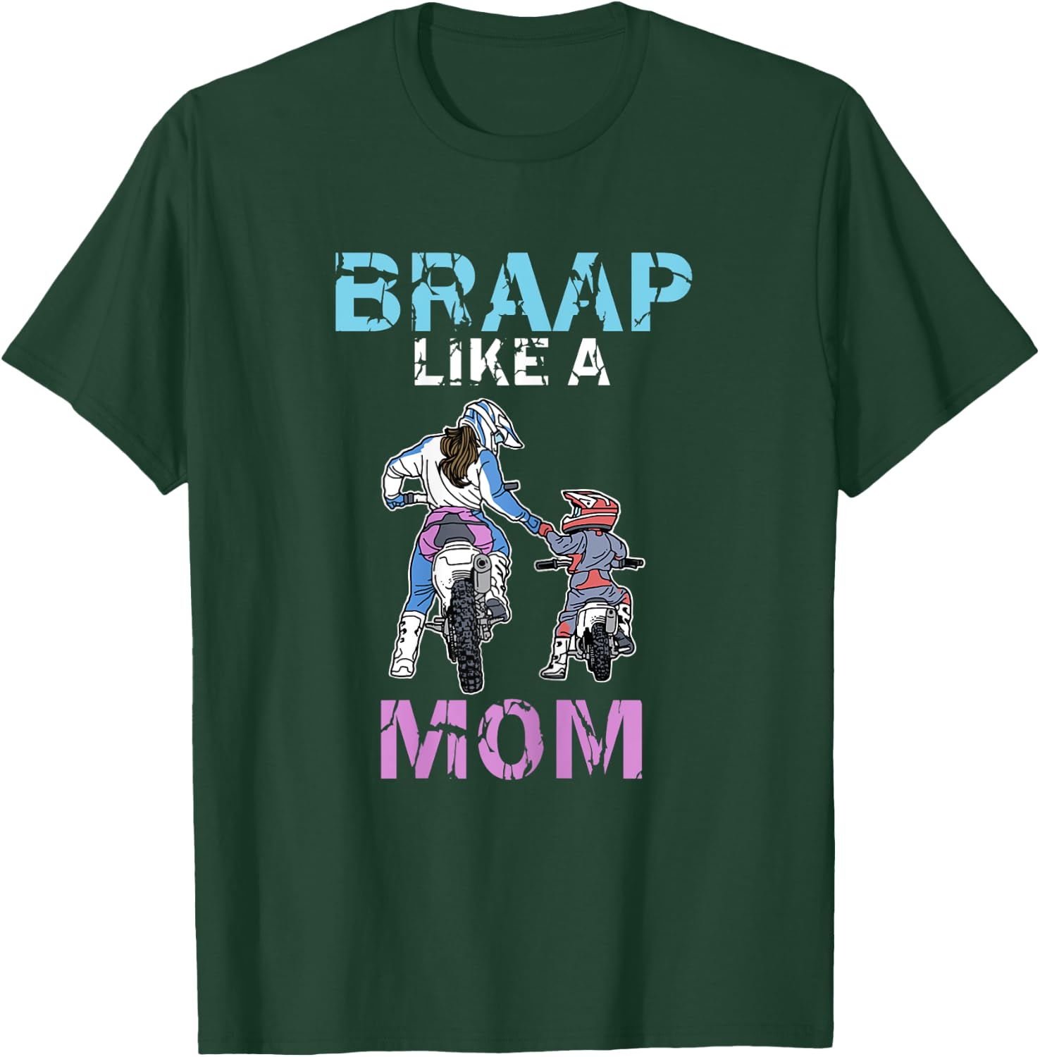 Braap Like A Mom Funny Motocross Rider Dirt Bike Mothers Day T-Shirt - T-Shirt | Forest