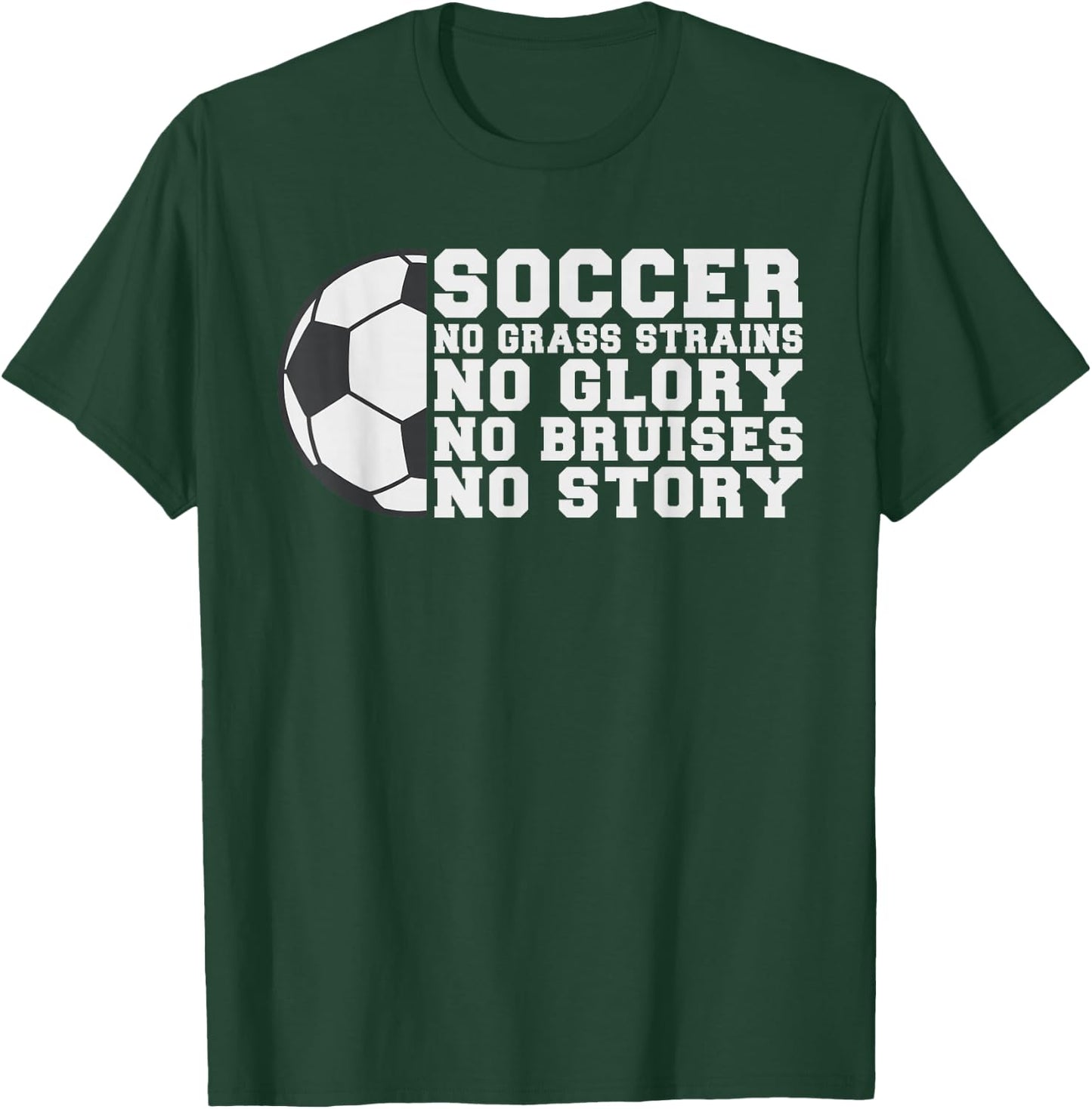 Soccer no Grass strains no Glory no Bruises no Story Soccer T-Shirt - T-Shirt | Forest