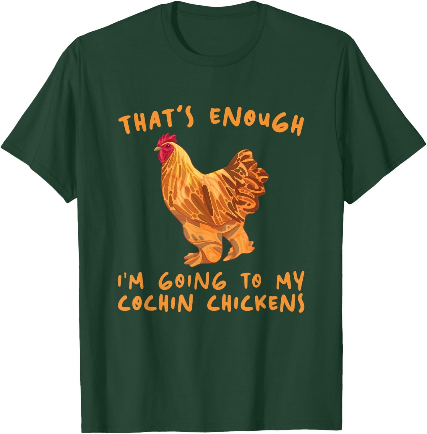 That's Enough I'm Going - Farmer Breeder Cochin Chicken T-Shirt - T-Shirt | Forest