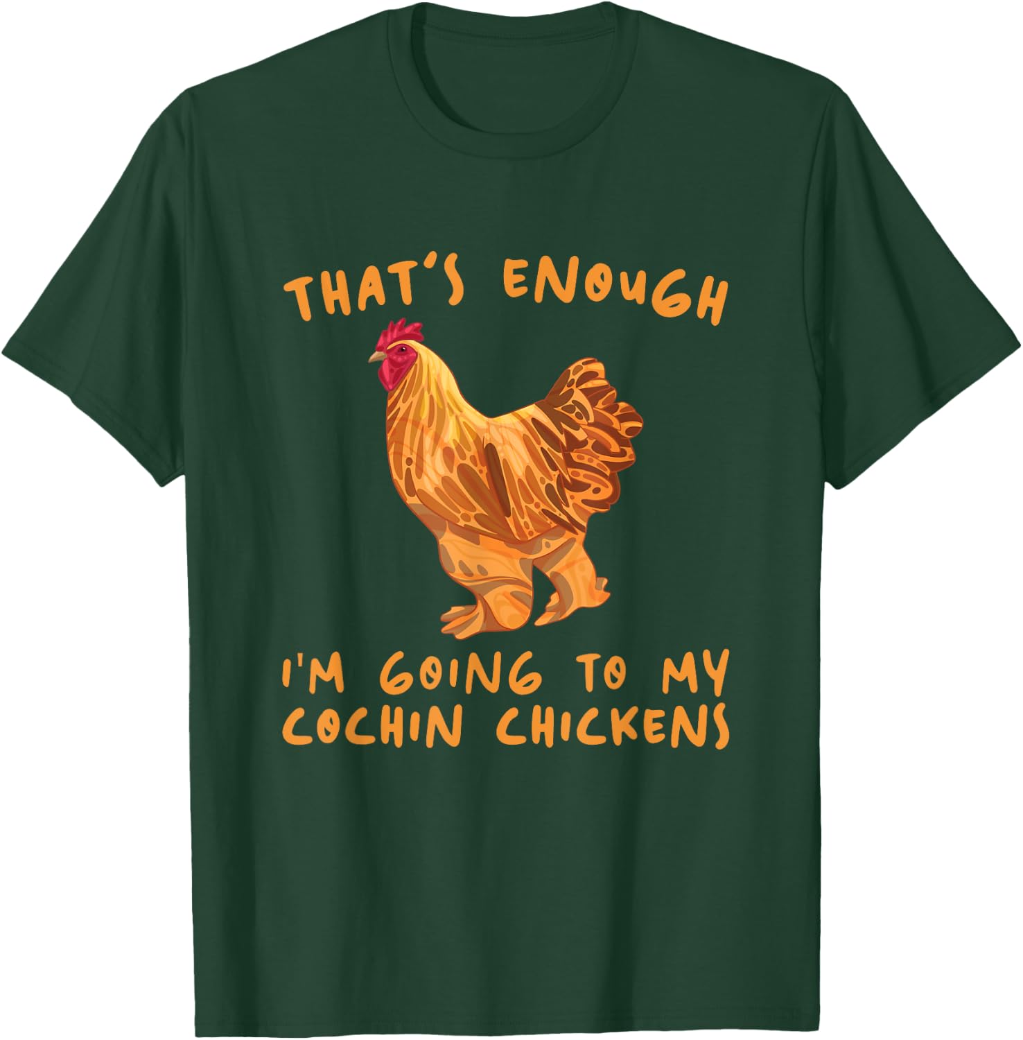 That's Enough I'm Going - Farmer Breeder Cochin Chicken T-Shirt - T-Shirt | Forest