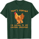 That's Enough I'm Going - Farmer Breeder Cochin Chicken T-Shirt - T-Shirt | Forest