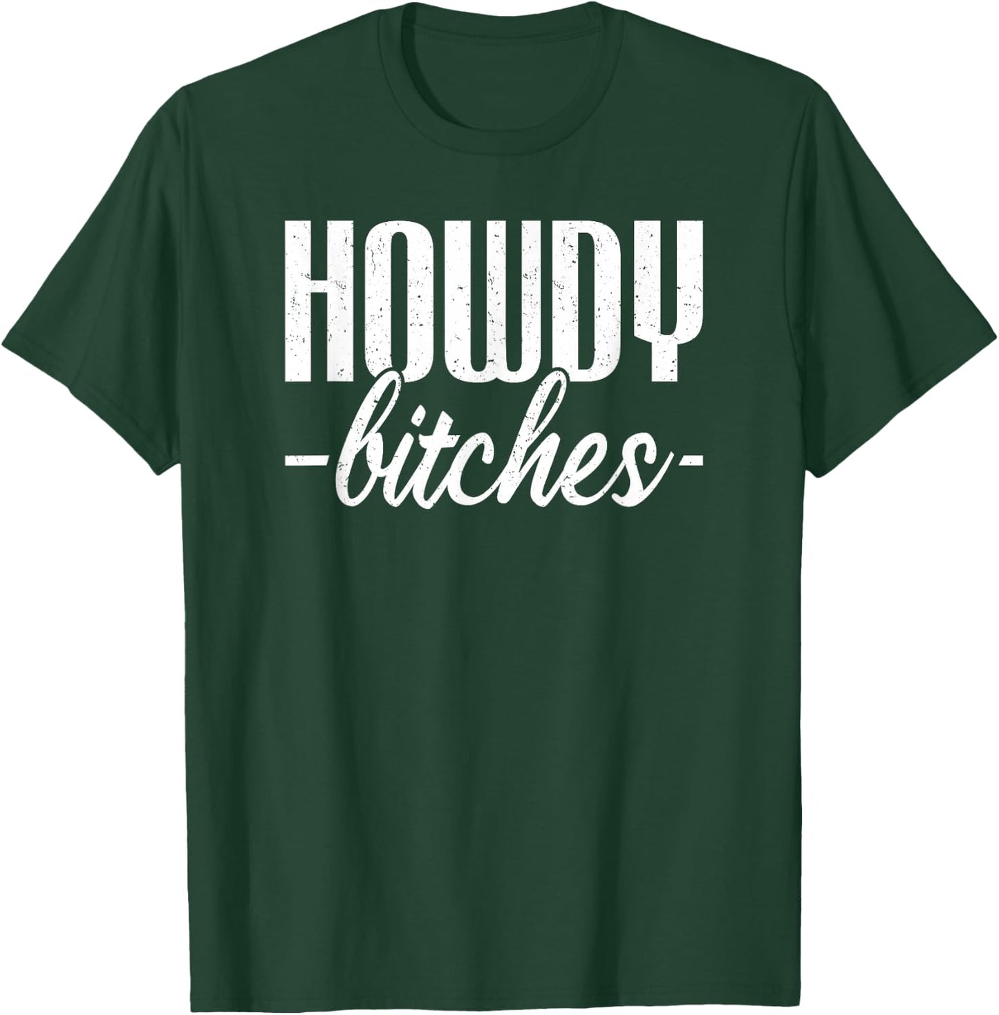 Howdy Bitches T-Shirt - T-Shirt | Forest