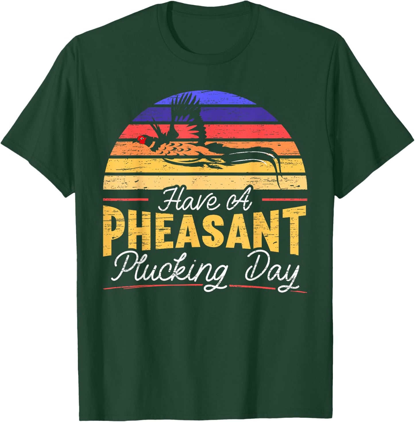 Have A Pheasant Plucking Day Pheasant Hunting T-Shirt - T-Shirt | Forest