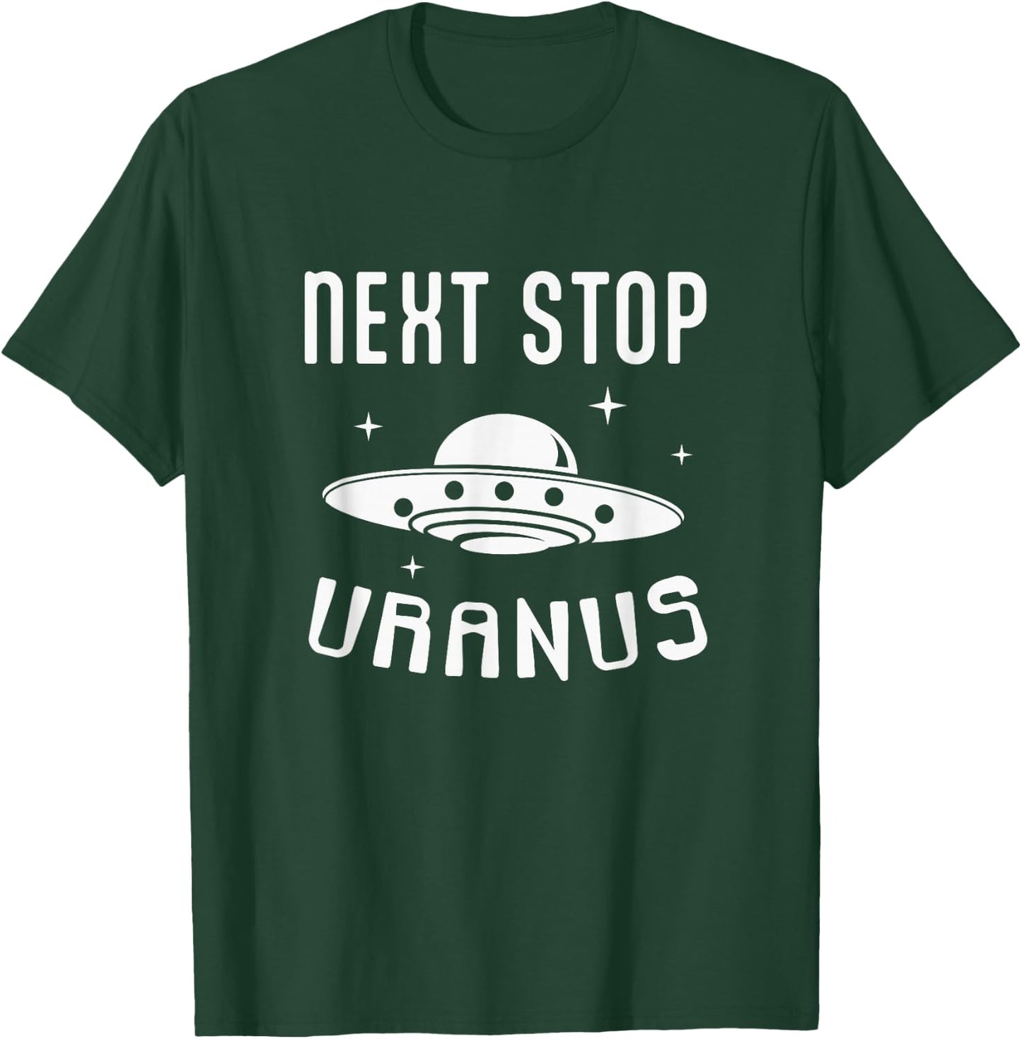 Next Stop Uranus Funny UFO Alien Lover T-Shirt - T-Shirt | Forest