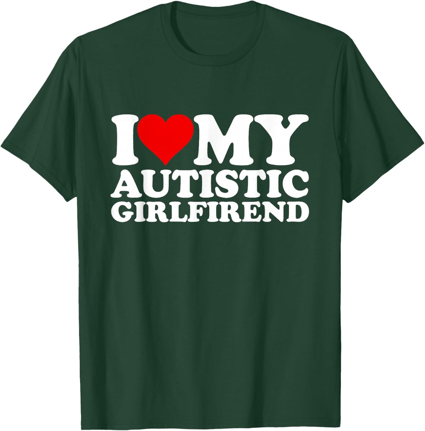 I Heart My Autistic Girlfriend I Love My Hot Girlfriend T-Shirt - T-Shirt | Forest