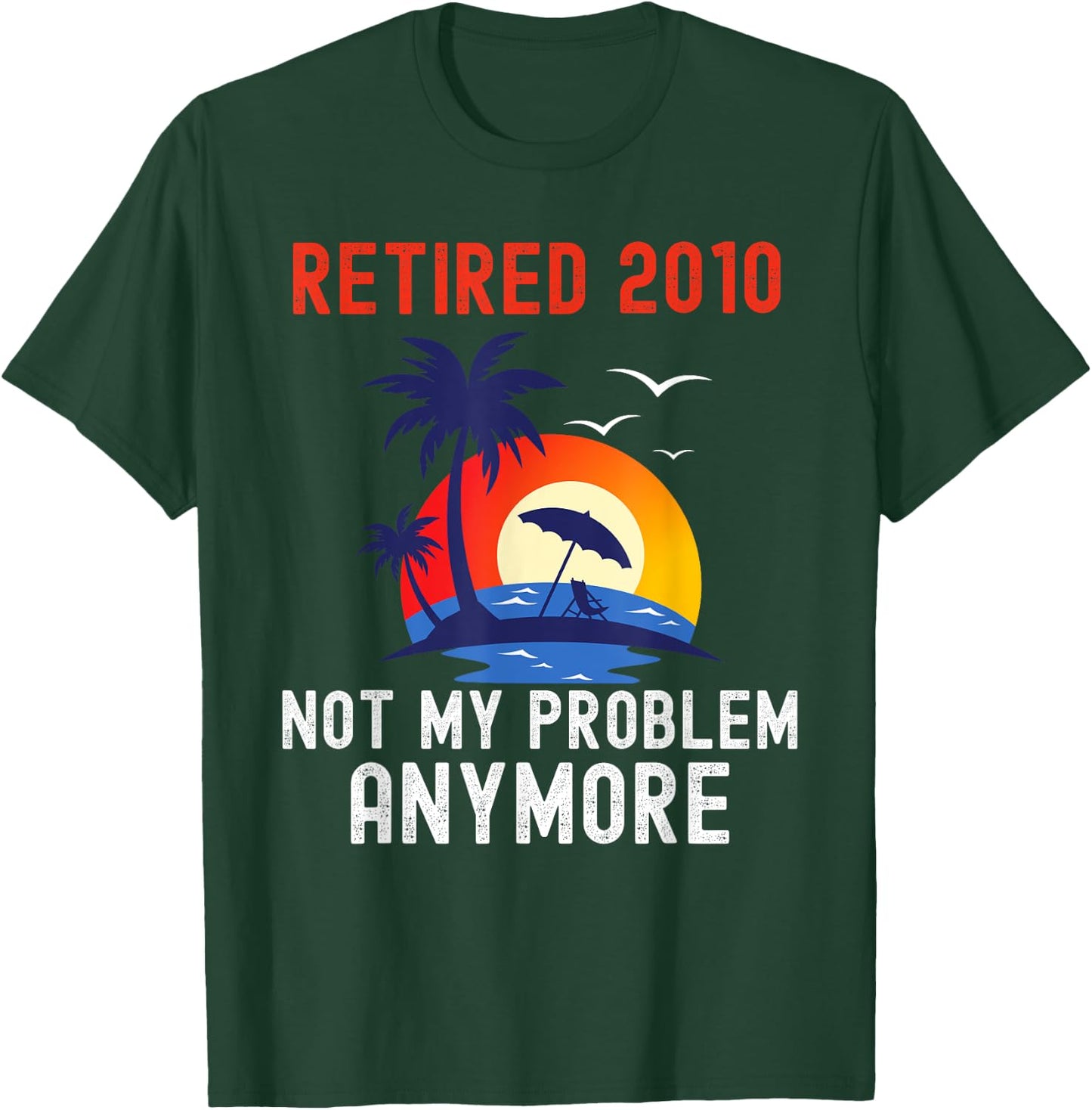 Retired 2010 Not My Problem Anymore Retro Funny Retirement T-Shirt - T-Shirt | Forest