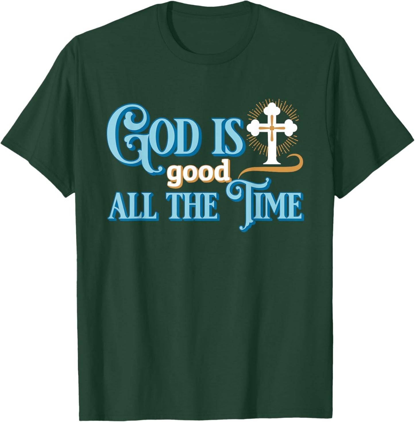 Christian God Is good all the time T-Shirt - T-Shirt | Forest