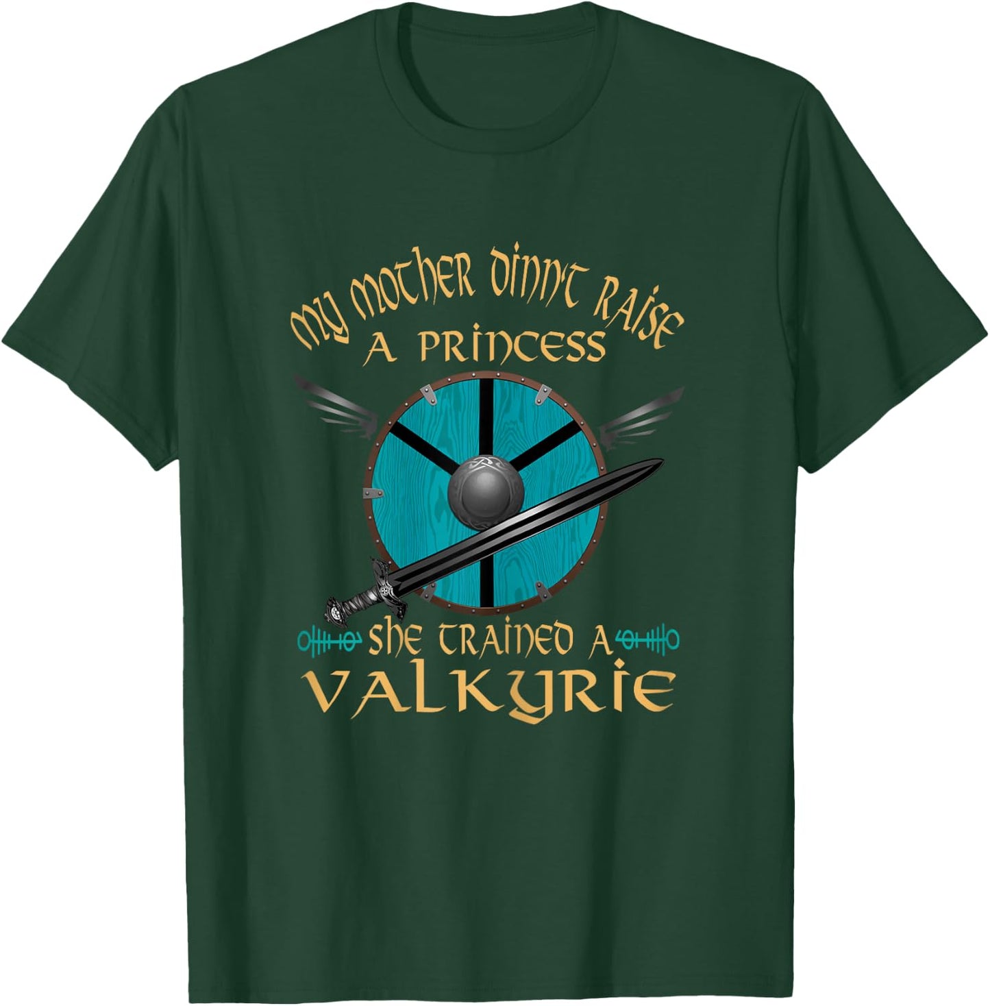My Mother Didn't Raise a Princess She Trained A Valkyrie T-Shirt - T-Shirt | Forest