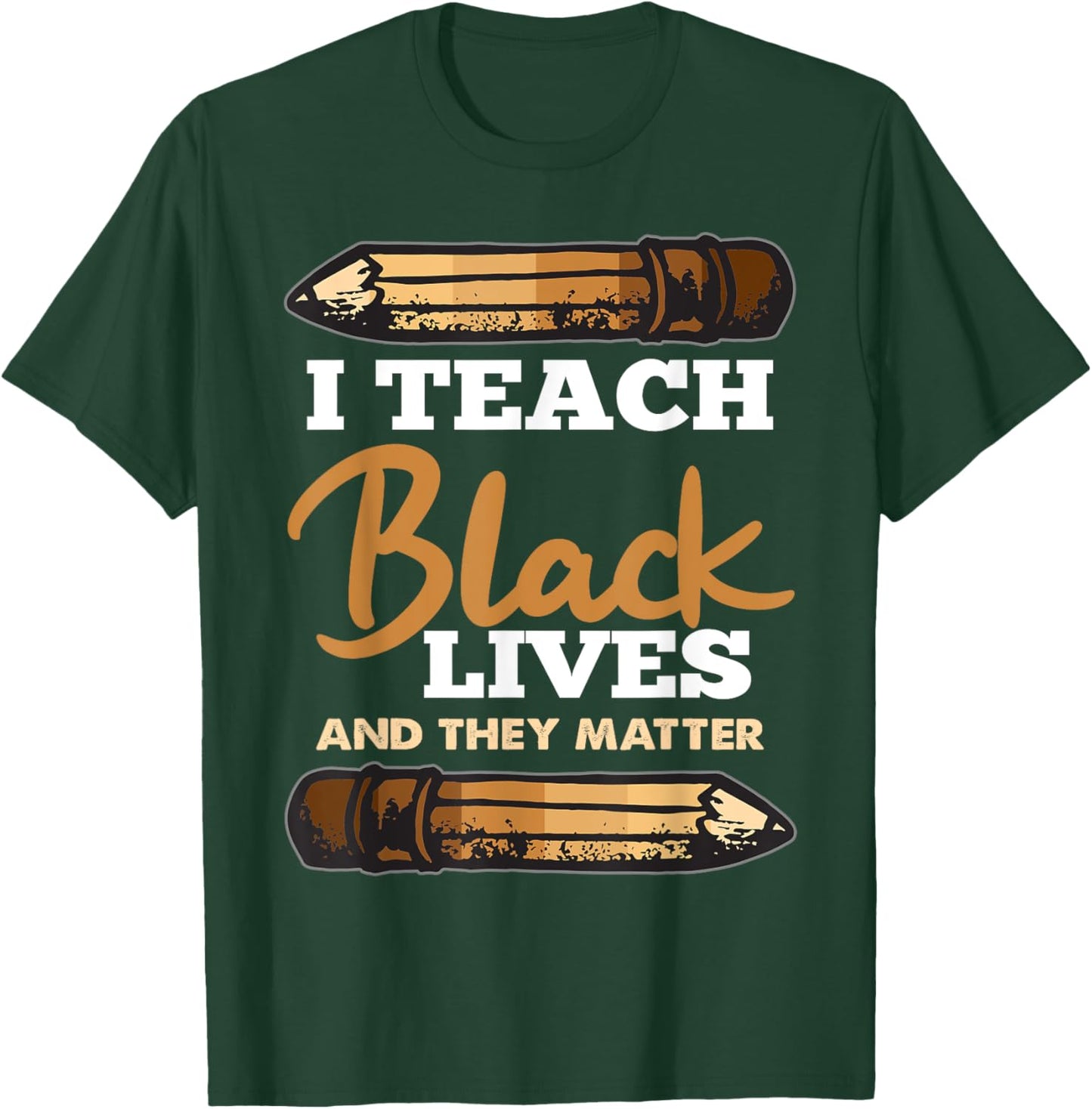 I Teach Black Lives And They Matter Black History Teacher Women Girls Kids T-Shirt - T-Shirt | Forest