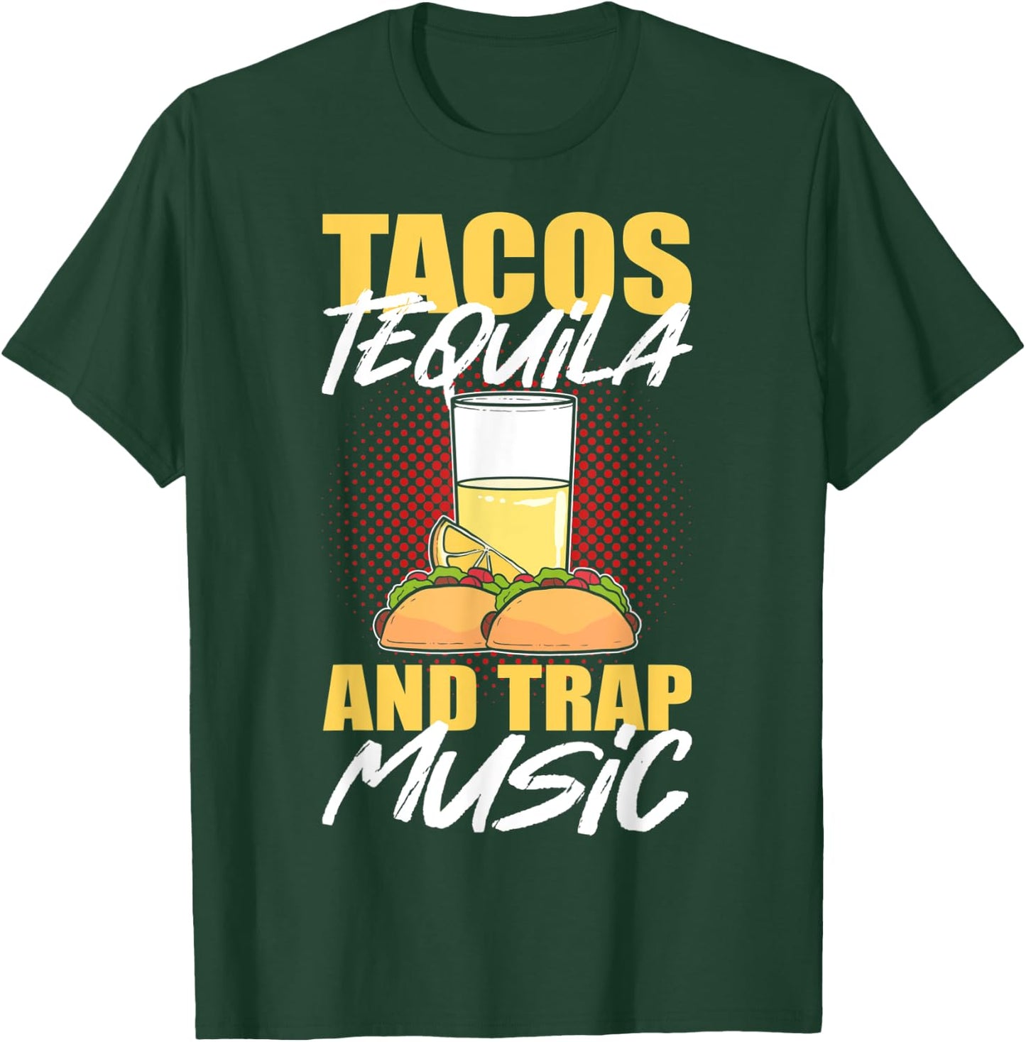 Tacos Tequila & Trap Music T-Shirt - T-Shirt | Forest