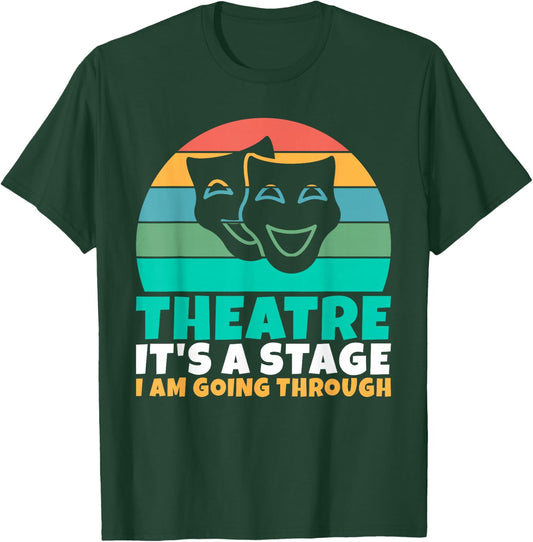 Theatre its a Stage i am going through Theater T-Shirt - T-Shirt | Forest