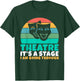 Theatre its a Stage i am going through Theater T-Shirt - T-Shirt | Forest