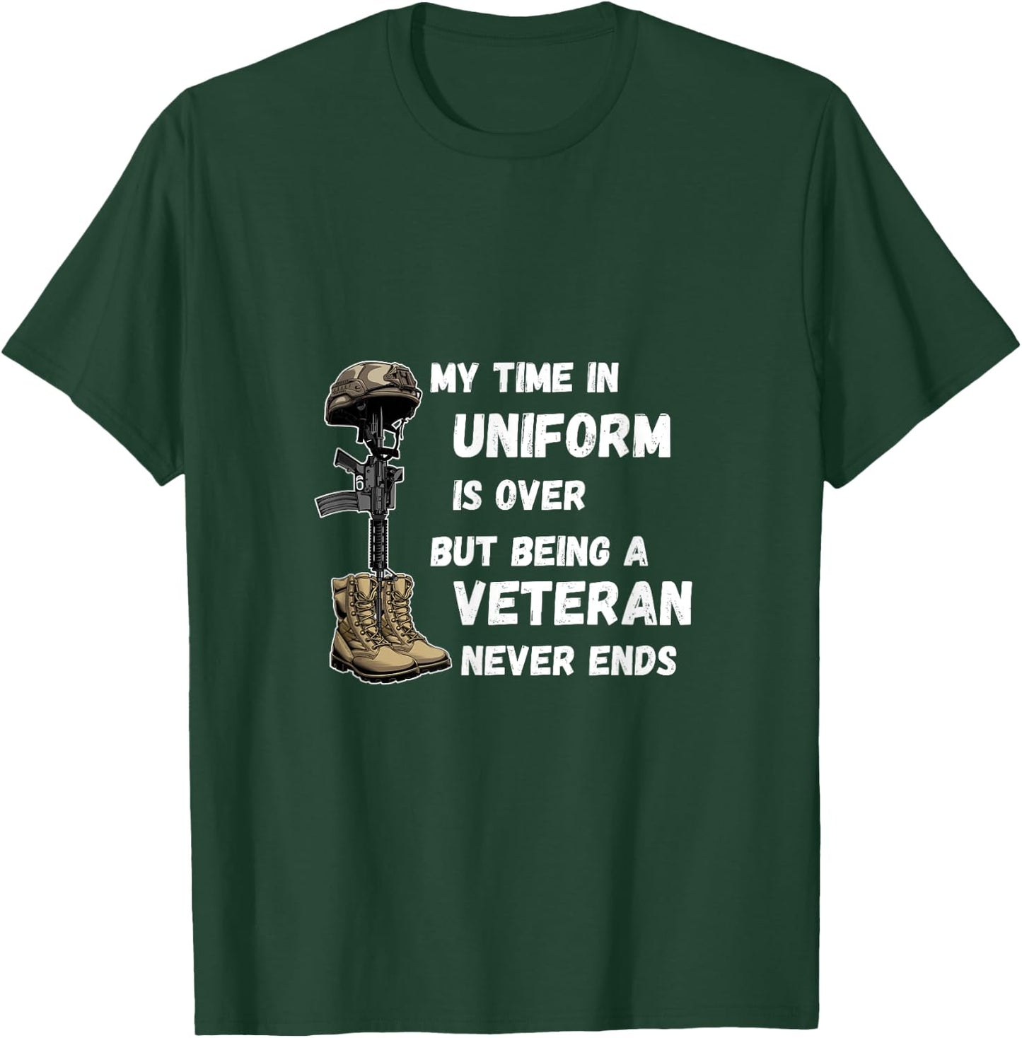 My Time In Uniform Is Over But Being A Veteran Never Ends T-Shirt - T-Shirt | Forest
