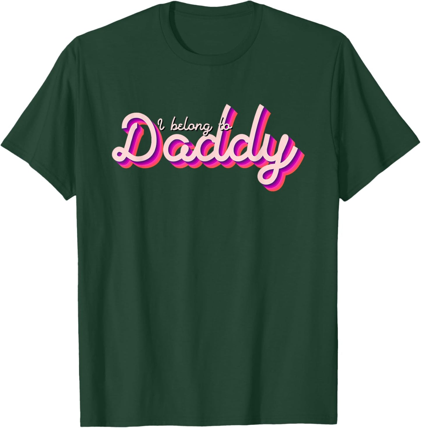 I Belong To Daddy T-Shirt - T-Shirt | Forest