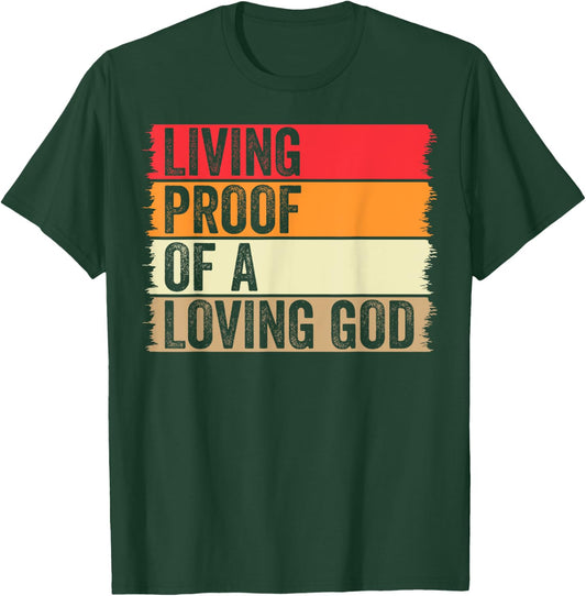 Living Proof Of A Loving God Faith Christian Worship Jesus T-Shirt - T-Shirt | Forest