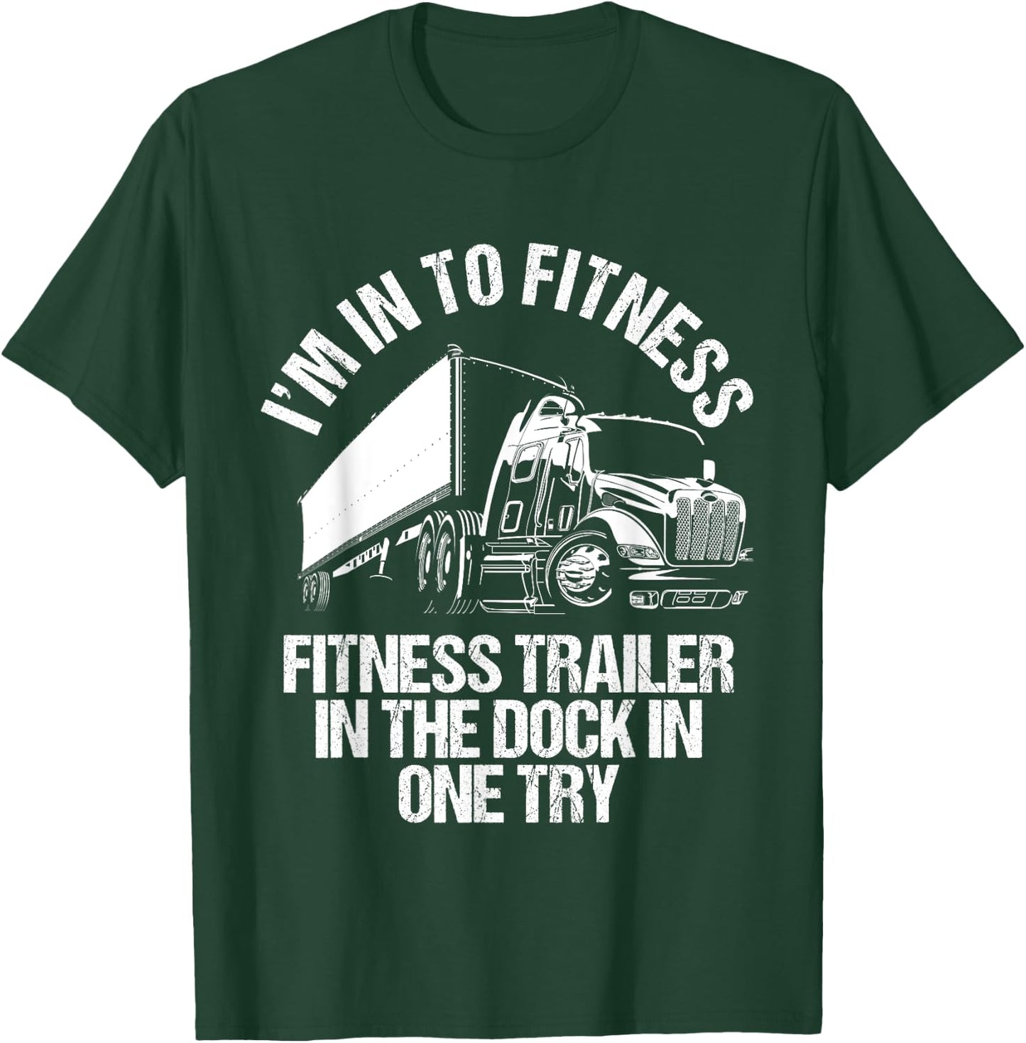 I'm Into Fitness Trucker Driving Big 18 Wheeler Truck Funny T-Shirt - T-Shirt | Forest