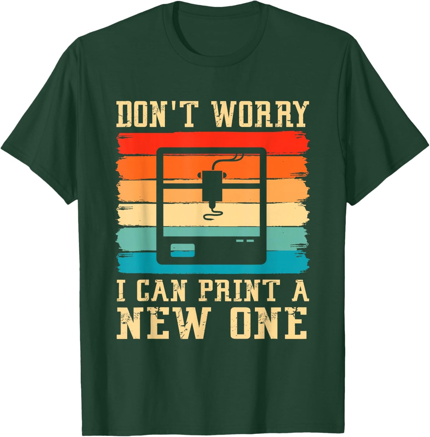 Vintage 3D Printer Don't Worry I Can Print A New One Funny T-Shirt - T-Shirt | Forest