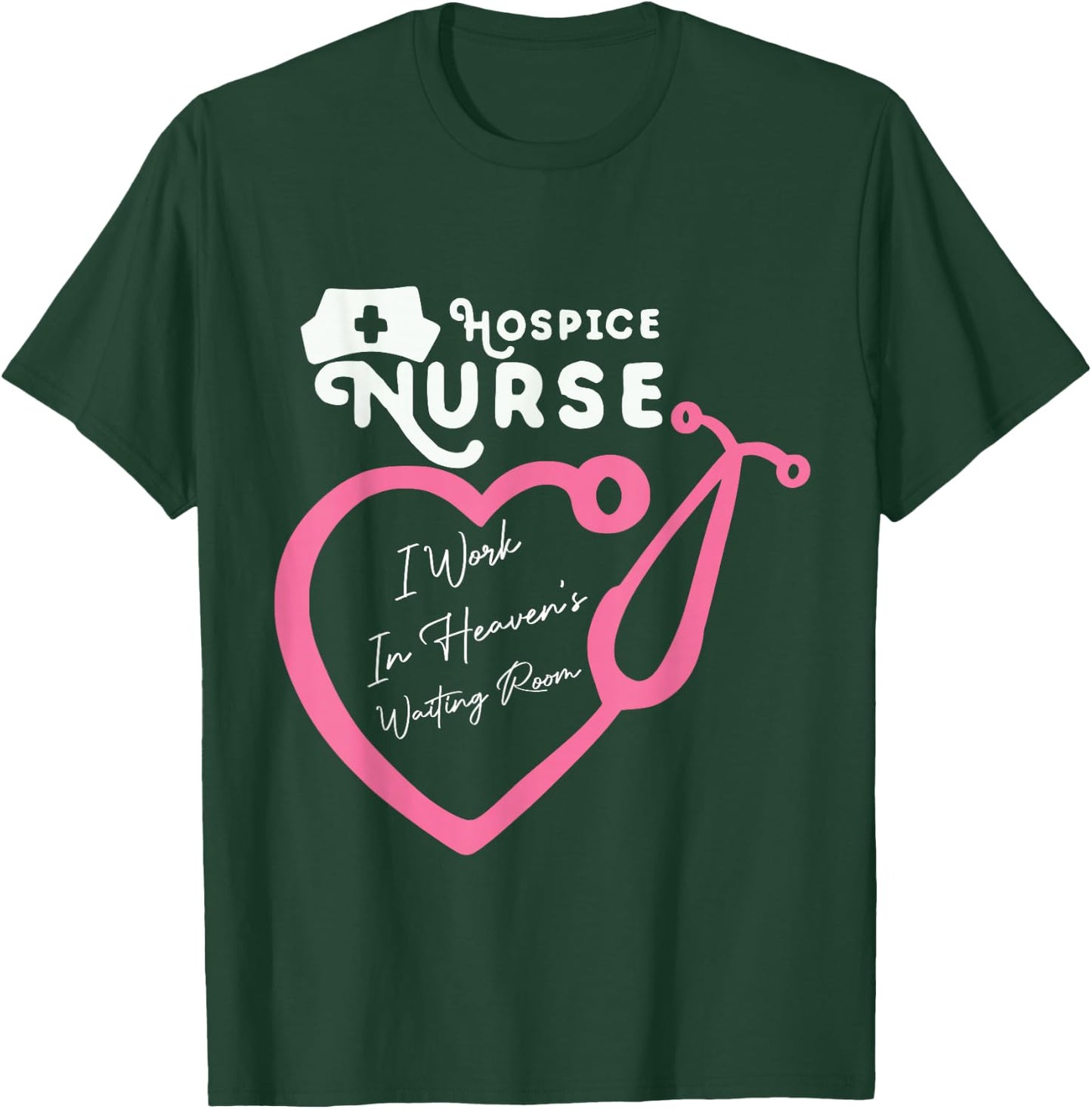 Hospice Nurse I Work In Heaven's Waiting Room Nursing lovers T-Shirt - T-Shirt | Forest