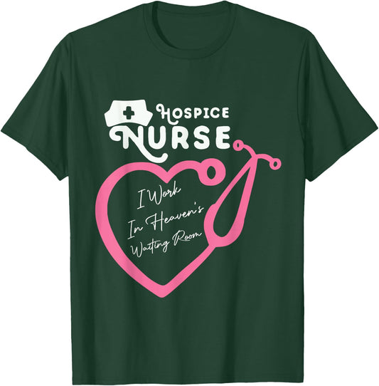 Hospice Nurse I Work In Heaven's Waiting Room Nursing lovers T-Shirt - T-Shirt | Forest