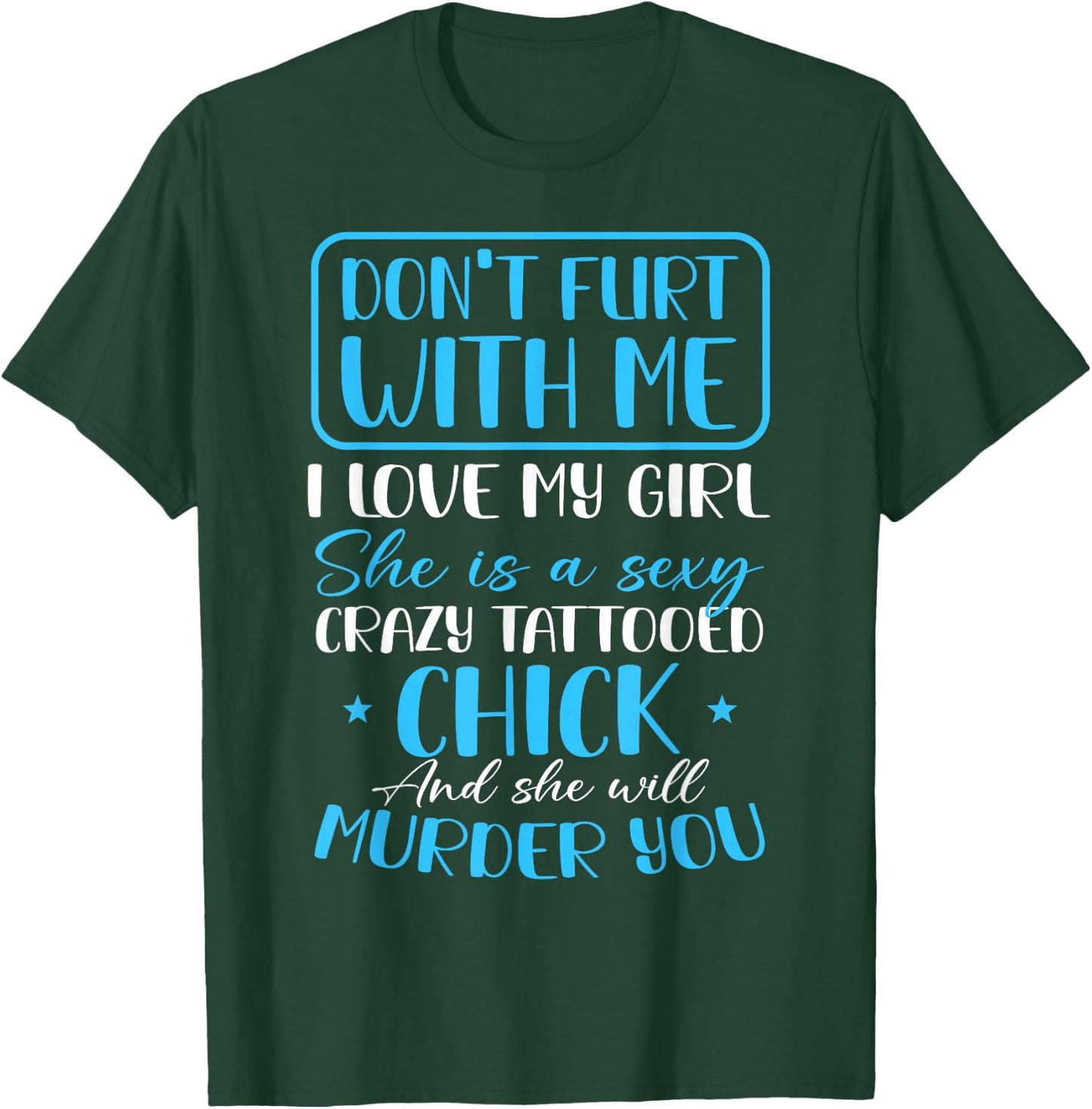 Don't Flirt With Me Funny Tattoo Girlfriend Crazy Couples T-Shirt - T-Shirt | Forest