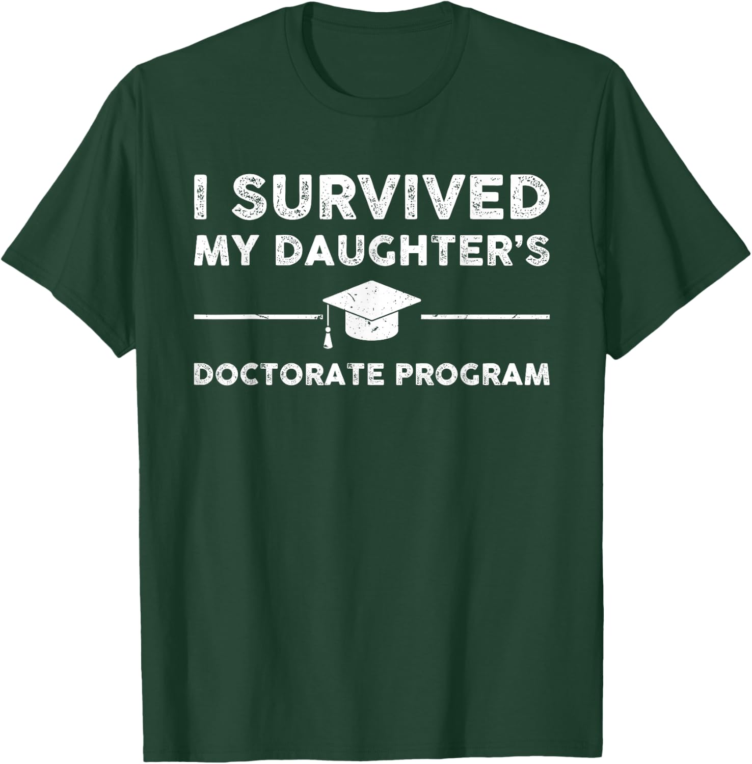 I survived MY Daughter's Doctorate Program Funny PhD Father T-Shirt - T-Shirt | Forest