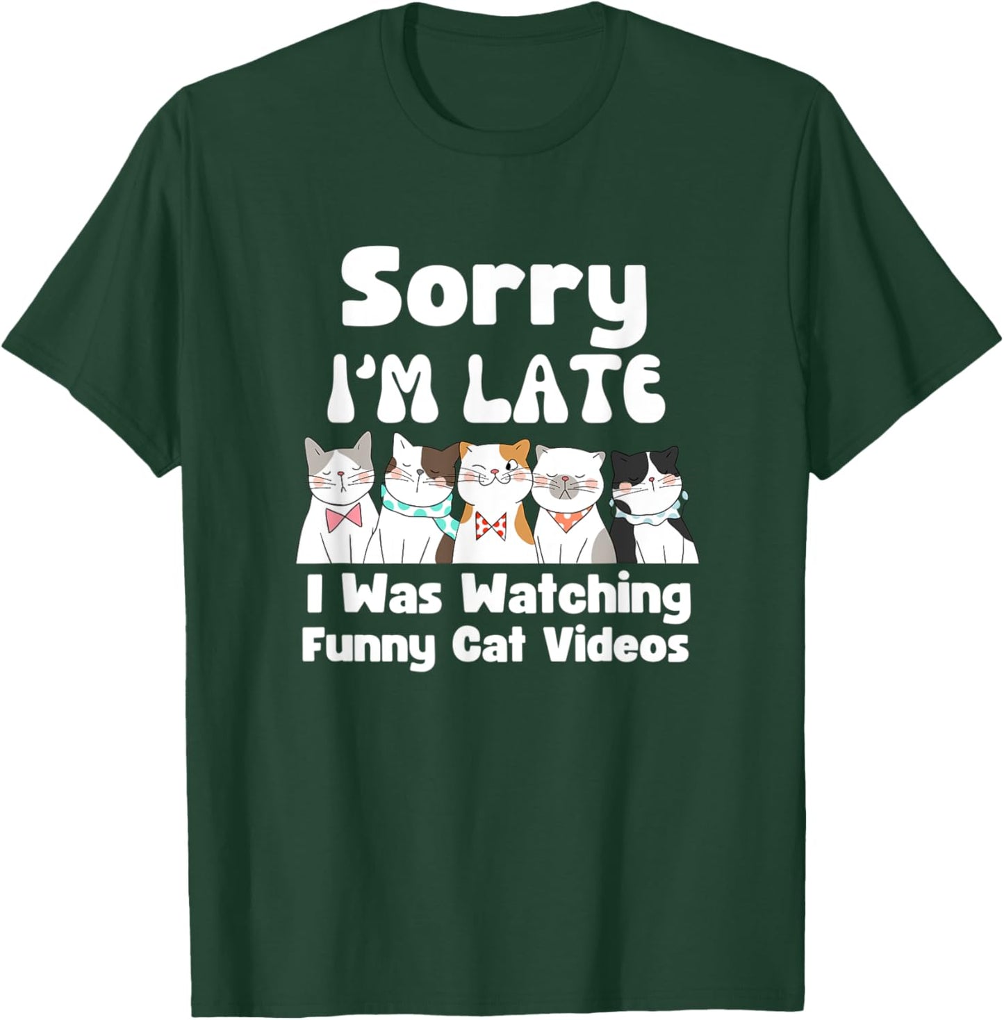 Sorry I'm Late I Was Watching Funny Cat Videos T-Shirt - T-Shirt | Forest
